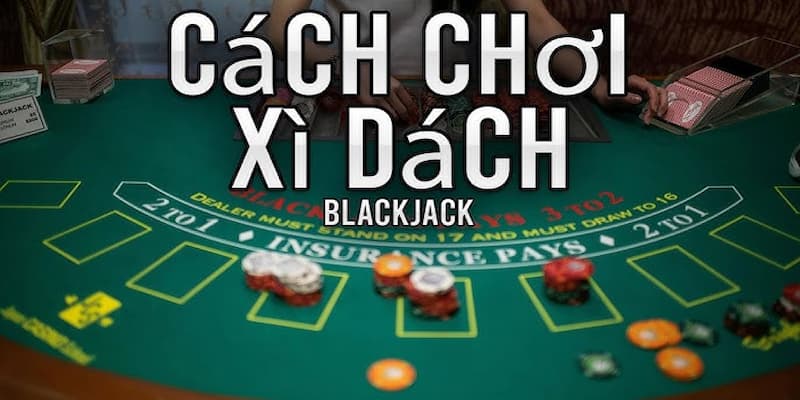 Cách chơi xì dách không thua là hiểu rõ luật
