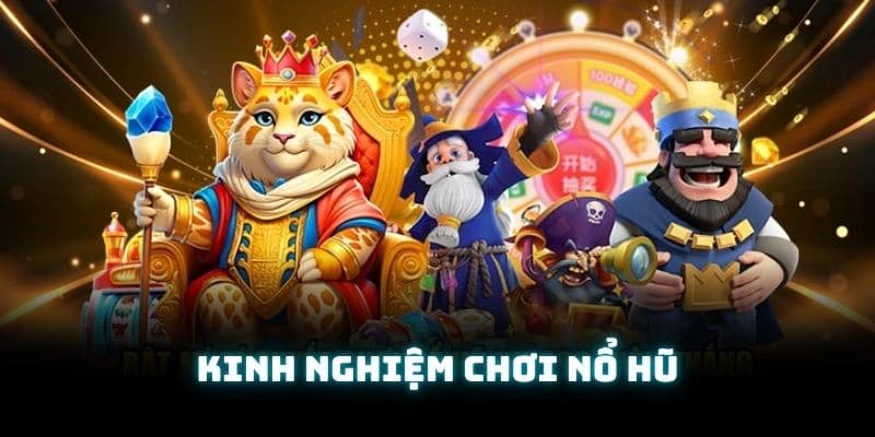 Tại sao nên áp dụng kinh nghiệm chơi nổ hũ