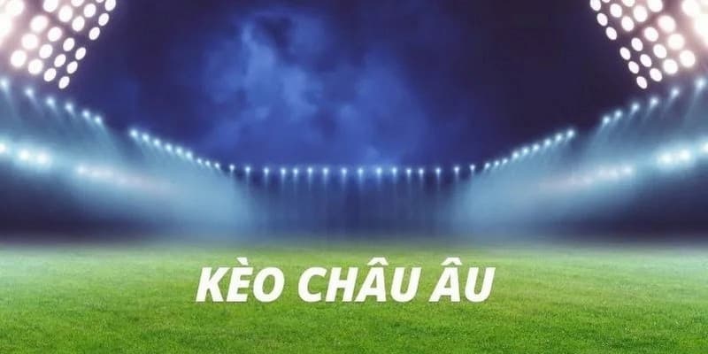 kinh nghiệm đánh kèo châu âu Chiến thuật đặt cược hiệu quả theo kinh nghiệm đánh kèo châu Âu